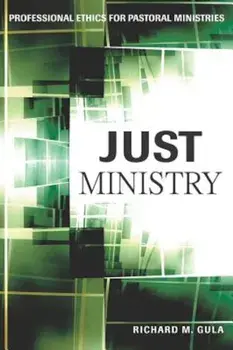 Just Ministry: Professional Ethics for Pastoral Ministers, Paperback/Richard M. Gula