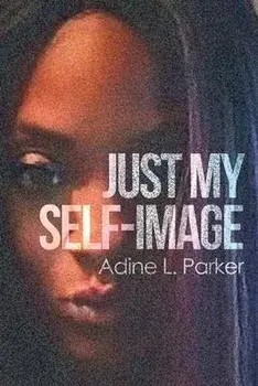 Just My Self-Image, Paperback/Adine L. Parker