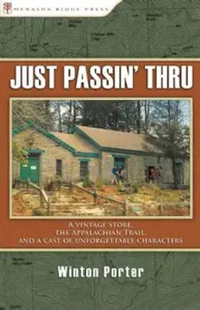Just Passin' Thru: A Vintage Store, the Appalachian Trail, and a Cast of Unforgettable Characters, Paperback/Winton Porter
