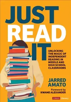 Just Read It. Unlocking the Magic of Independent Reading in Middle and High School Classrooms, Paperback/Jarred Amato