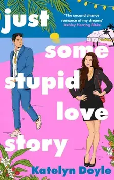 Just Some Stupid Love Story. A sparkling opposites-attract rom-com!, Paperback/Katelyn Doyle