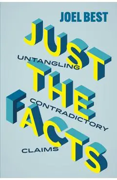 Just the Facts: Untangling Contradictory Claims - Joel Best