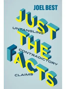 Just the Facts. Untangling Contradictory Claims, Paperback/Joel Best