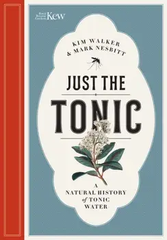 Just the Tonic. A History of Tonic Water, Hardback/Mark Nesbitt