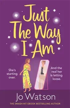 Just The Way I Am. Hilarious and heartfelt, nothing makes you laugh like a Jo Watson rom-com!, Paperback/Jo Watson