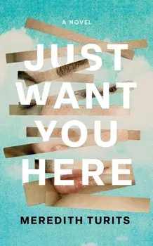Just Want You Here. A Novel, Hardback/Meredith Turits