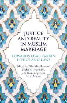 Justice and Beauty in Muslim Marriage. Towards Egalitarian Ethics and Laws, Paperback/Sarah Marsso
