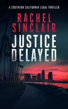 Justice Delayed. A Southern California legal thriller, Paperback/Rachel Sinclair