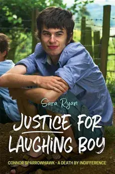 Justice for Laughing Boy: Connor Sparrowhawk - A Death by Indifference, Paperback/Sara Ryan
