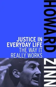 Justice in Everyday Life: The Way It Really Works, Paperback/Howard Zinn
