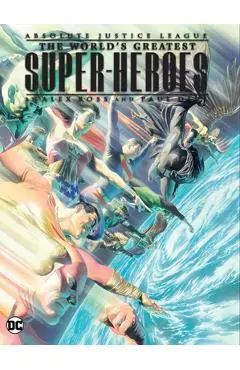 Justice League: The World's Greatest Superheroes by Alex Ross & Paul Dini (New E Dition) - Paul Dini