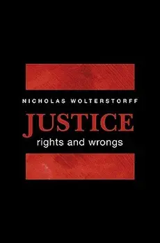 Justice: Rights and Wrongs, Paperback/Nicholas Wolterstorff