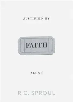Justified by Faith Alone, Paperback/R. C. Sproul