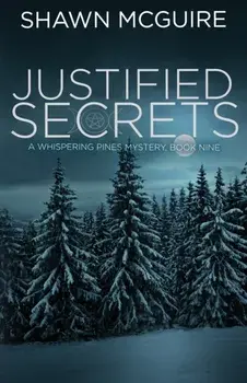 Justified Secrets: A Whispering Pines Mystery, Book 9, Paperback/Shawn McGuire