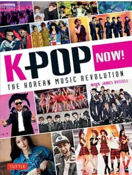 K-Pop Now!: The Korean Music Revolution, Paperback/Mark James Russell