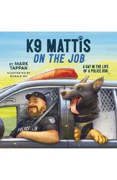K9 Mattis on the Job: A Day in the Life of a Police Dog - Mark Tappan