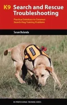 K9 Search and Rescue Troubleshooting. Practical Solutions To Common Search-Dog Training Problems, Paperback/Susan Bulanda