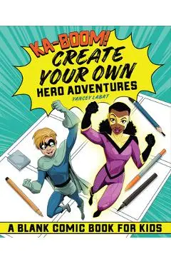 Ka-Boom! Create Your Own Hero Adventures: A Blank Comic Book for Kids - Yancey Labat