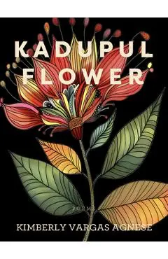 Kadupul Flower: Poems - Kimberly Vargas Agnese