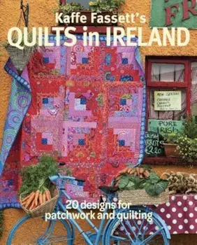 Kaffe Fassett's Quilts in Ireland: 20 Designs for Patchwork and Quilting, Paperback/Kaffe Fassett