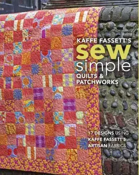 Kaffe Fassett's Sew Simple Quilts & Patchworks: 17 Designs Using Kaffe Fassett's Artisan Fabrics, Paperback/Kaffe Fassett