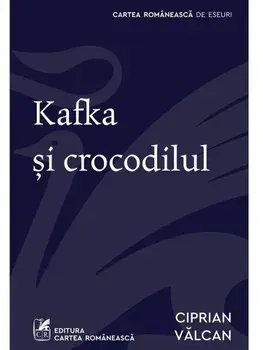 Kafka si crocodilul/Ciprian Valcan