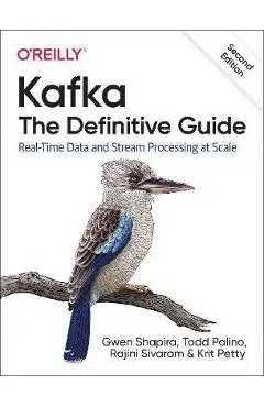 Kafka: The Definitive Guide: Real-Time Data and Stream Processing at Scale - Gwen Shapira