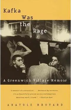 Kafka Was the Rage: A Greenwich Village Memoir - Anatole Broyard