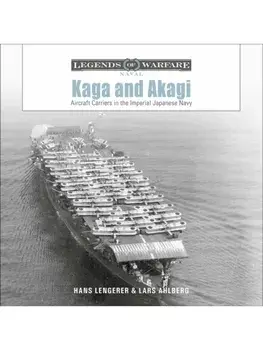 Kaga and Akagi. Aircraft Carriers in the Imperial Japanese Navy, Hardback/Lars Ahlberg