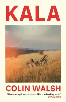 Kala. 'A spectacular read for Donna Tartt and Tana French fans', Paperback/Colin Walsh