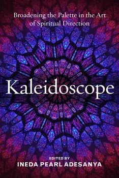 Kaleidoscope: Broadening the Palette in the Art of Spiritual Direction, Paperback/Ineda P. Adesanya