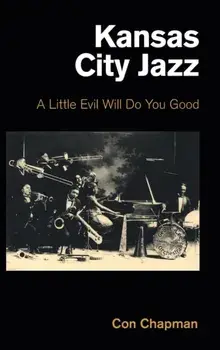 Kansas City Jazz. A Little Evil Will Do You Good, Hardback/***