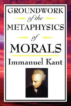 Kant: Groundwork of the Metaphysics of Morals/Immanuel Kant