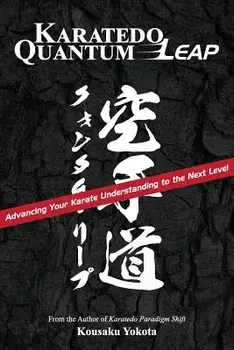 Karatedo Quantum Leap: Advancing Your Karate Understanding to the Next Level, Paperback/Kousaku Yokota