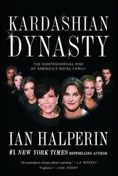 Kardashian Dynasty: The Controversial Rise of America's Royal Family, Paperback/Ian Halperin