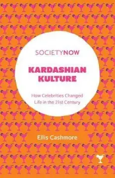 Kardashian Kulture/Ellis Cashmore