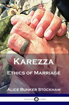 Karezza: Ethics of Marriage, Paperback/Alice Bunker Stockham