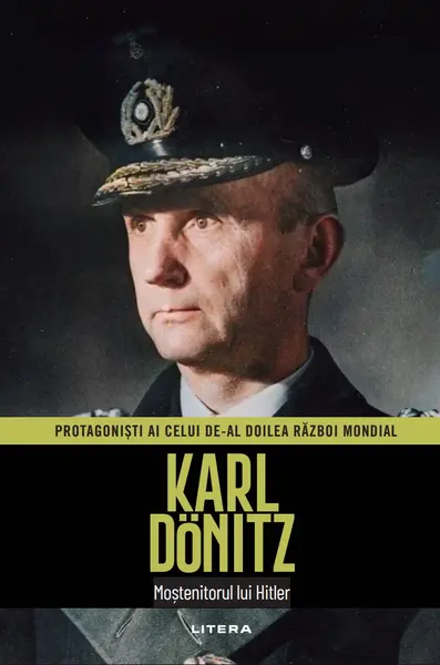 Karl Dönitz. Volumul 19. Protagonisti ai celui de-al Doilea Razboi Mondial