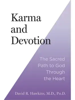 Karma and Devotion. The Sacred Path to God Through the Heart, Paperback/David R. Hawkins
