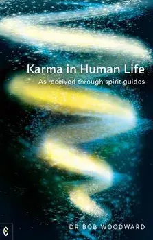 Karma in Human Life. As received through spirit guides, Paperback/Bob Woodward