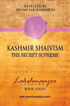 Kashmir Shaivism: The Secret Supreme, Paperback/Swami Lakshmanjoo