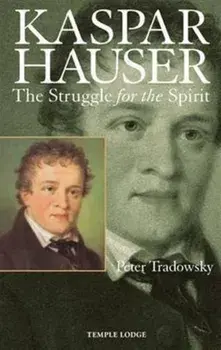 Kaspar Hauser. The Struggle for the Spirit, 2 Revised edition, Paperback/Peter Tradowsky