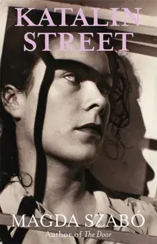 Katalin Street. WINNER of the 2018 PEN Translation Prize, Paperback/Magda Szabo