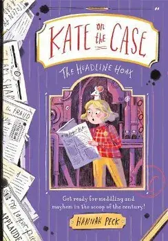 Kate on the Case: The Headline Hoax (Kate on the Case 3), Paperback/Hannah Peck