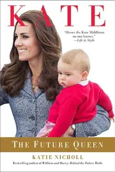 Kate: The Future Queen, Paperback/Katie Nicholl