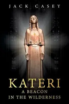 Kateri - A Beacon in the Wilderness, Paperback/Jack Casey