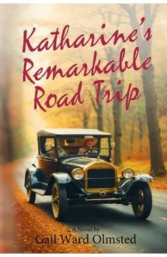 Katharine's Remarkable Road Trip - Gail Ward Olmsted
