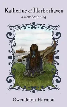 Katherine of Harborhaven: a New Beginning, Paperback/Gwendolyn Harmon