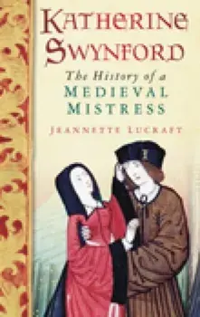 Katherine Swynford. The History of a Medieval Mistress, Paperback/Jeannette Lucraft