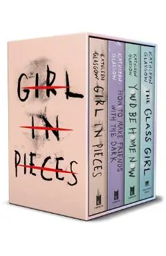 Kathleen Glasgow 4-Book Boxed Set: Girl in Pieces; How to Make Friends with the Dark; You'd Be Home Now; The Glass Girl - Kathleen Glasgow